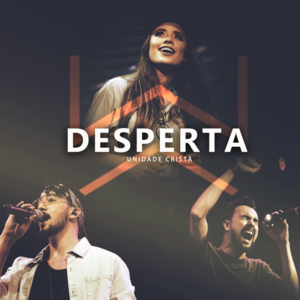 Desperta (Ao Vivo) - Unidade Cristã (Ft. Isadora Pompeo, Netto & Pedro Siqueira)