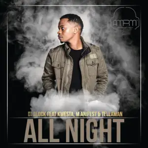 All Night - Dj Clock (Ft. Kwesta, M.anifest & Tellaman)