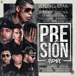 Presión Remix - Young Izak (Ft. Clandestino & Yailemm, Gustavo Elis, Juanka, Ozuna & Yomo)