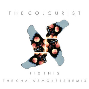 Fix This (The Chainsmokers Remix) - The Colourist