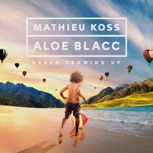 Never Growing Up - Mathieu Koss (Ft. Aloe Blacc)