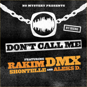 Don’t Call Me - Rakim (Ft. Aleks D., DMX & Shontelle)