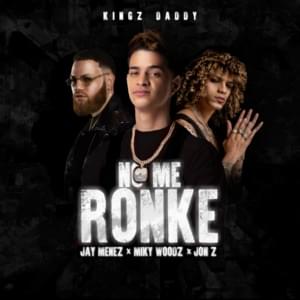 No Me Ronke - Jay Menez (Ft. Jon Z & Miky Woodz)