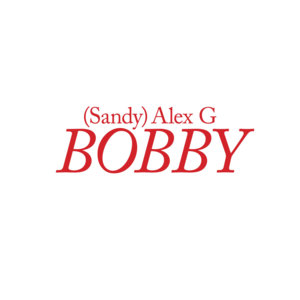 Bobby - Alex G