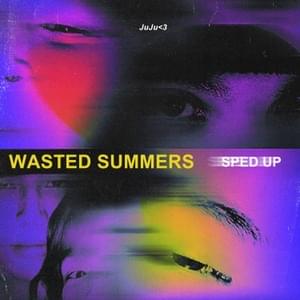 Wasted Summers (Sped Up) - ​juju﹤3