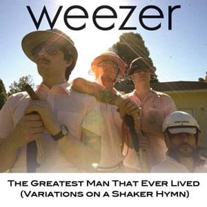 The Greatest Man That Ever Lived (Variations on a Shaker Hymn) - Weezer