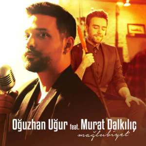 Mağlubiyet - Oğuzhan Uğur (Ft. Murat Dalkılıç)