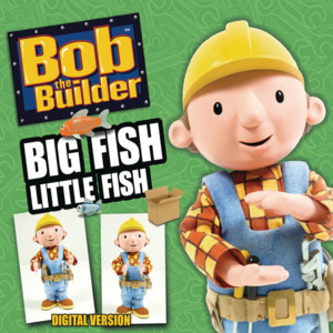 Big Fish Little Fish - Bob the Builder