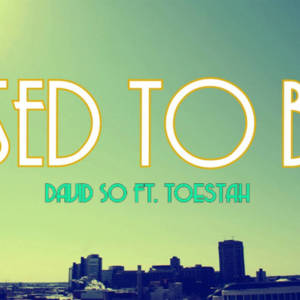 Used to Be - David So (Ft. Toestah)