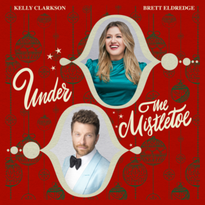 Under the Mistletoe - Kelly Clarkson & Brett Eldredge