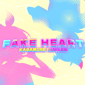 FAKE HEART - VIRTUAL SINGER (ProSEKAI) (Ft. 鏡音レン (Kagamine Len) & 鏡音リン (Kagamine Rin))