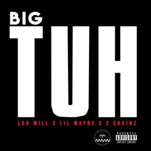 Big Tuh - LOU WILL (Ft. 2 Chainz & Lil Wayne)