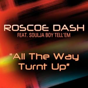 All the Way Turnt Up - Roscoe Dash (Ft. Soulja Boy)