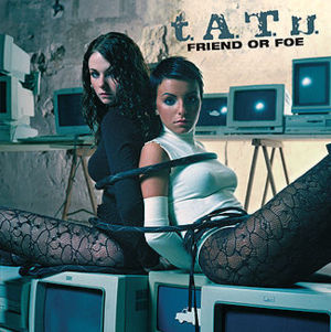 Friend or Foe - ​t.A.T.u.