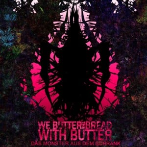 Das Monster aus dem Schrank - We Butter The Bread With Butter