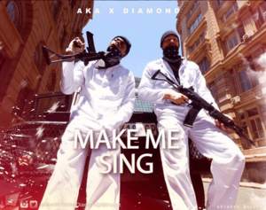 Make Me Sing - AKA (Ft. Diamond Platnumz)