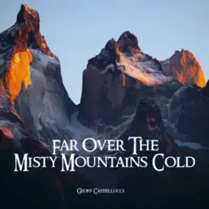 Far over the Misty Mountains Cold - Geoff Castellucci