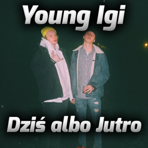 Dziś albo Jutro - Young Igi