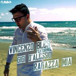 Ragazza mia - Vincenzo Bles (Ft. Gigi D'Alessio)