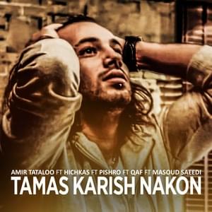 Tamas Karish Nakon - Amir Tataloo (Ft. Hichkas, Masoud Saeedi, Quf & Reza Pishro)