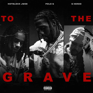 TO THE GRAVE - HotBlock Jmoe, G Herbo & Polo G