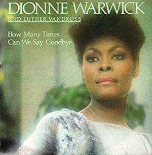 How Many Times Can We Say Goodbye - Dionne Warwick (Ft. Luther Vandross)