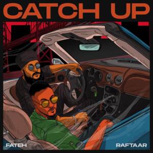 Catch Up - Fateh (Ft. Raftaar)