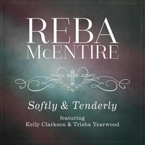 Softly and Tenderly - Reba McEntire (Ft. Kelly Clarkson & Trisha Yearwood)