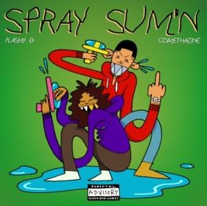 SPRAY SUM’N - Flashy B & Comethazine