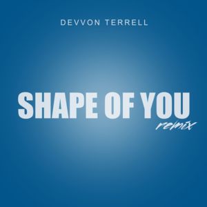 Shape of You - Devvon Terrell