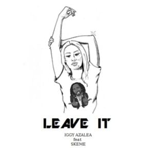 Leave It - Iggy Azalea (Ft. Skeme)