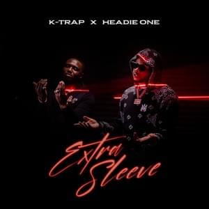 Extra Sleeve - K-Trap (Ft. Headie One)