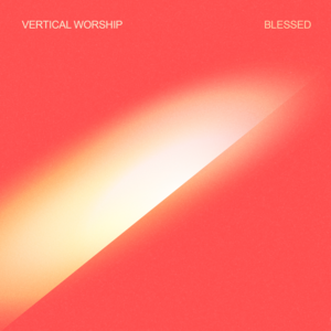 Blessed - Vertical Worship