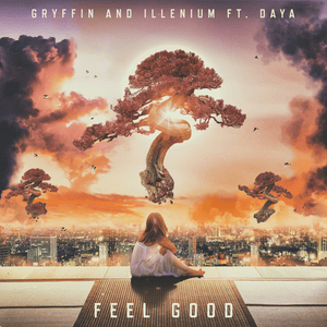 Feel Good - Gryffin & ILLENIUM (Ft. Daya)