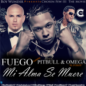 Mi Alma Se Muere (Chosen Few Remix) - Fuego (Ft. Omega El Fuerte & Pitbull)