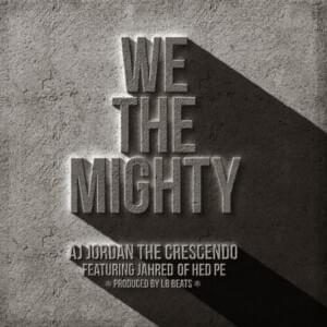 We The Mighty - AJ Jordan (Ft. (hed) p.e. & Jahred Gomes)