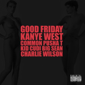 G.O.O.D. Friday - Kanye West (Ft. Big Sean, Charlie Wilson, Common, Kid Cudi & Pusha T)