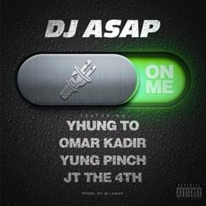 On Me - DJ Asap (Ft. JT the 4th, Omar Kadir, Yhung T.O. & Yung Pinch)