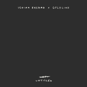 Untitled - Isaiah Rashad & GoldLink (Ft. Preston Harris)