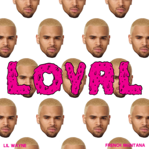 Loyal (East Coast Version) - Chris Brown (Ft. French Montana & Lil Wayne)