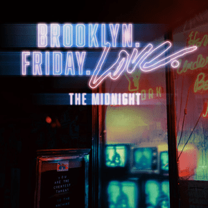 Brooklyn. Friday. Love. - The Midnight