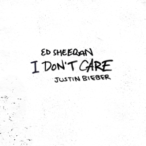 I Don’t Care - Ed Sheeran & Justin Bieber