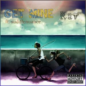 Get Mine - Rav (Ft. Suddlenuance.)