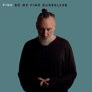 So We Find Ourselves - Fink