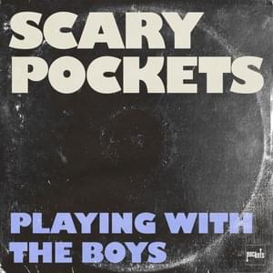 Playing With the Boys - Scary Pockets (Ft. Betty Who)