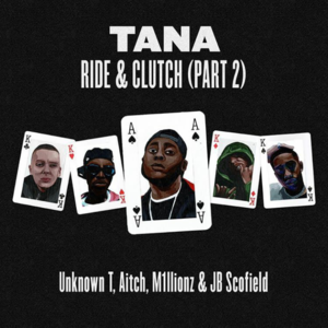 Ride & Clutch (Part 2) - Tana (UK) (Ft. Aitch, JB Scofield, M1llionz & Unknown T)