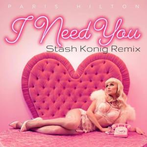 I Need You (Stash Konig Remix) - Paris Hilton