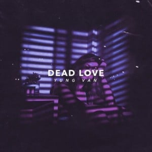 Dead Love - ​yung van (Ft. ​​Lil Happy Lil Sad)