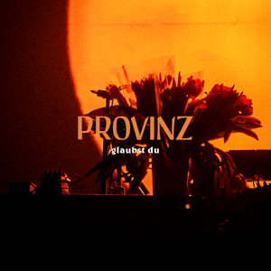 ​glaubst du - Provinz