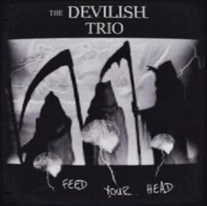 FEED YOUR HEAD - DEVILISH TRIO